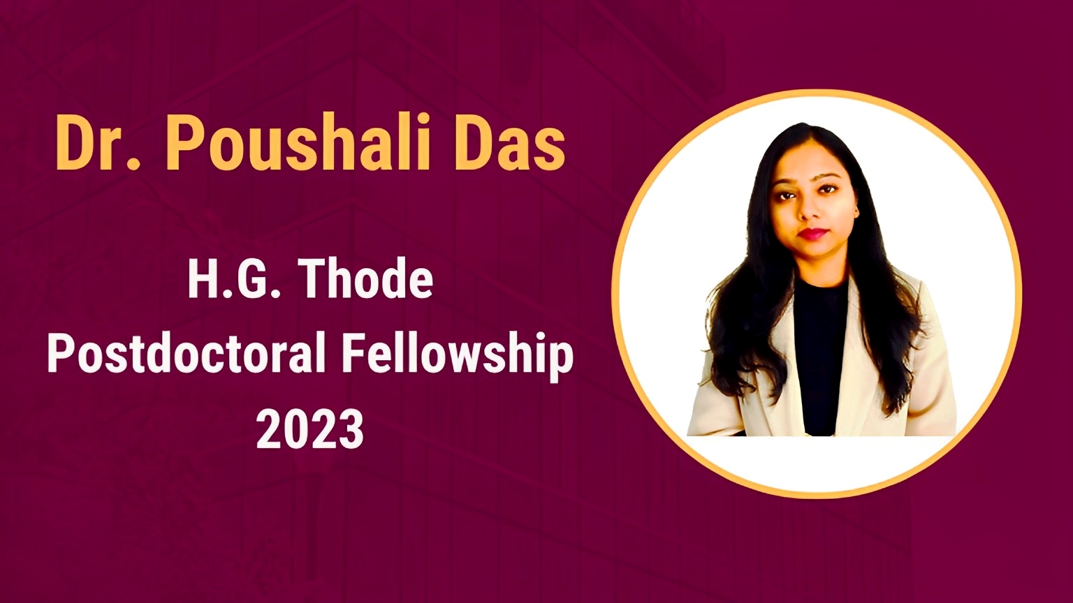 Postdoctoral Fellow Dr. Poushali Das announced as the recipient of the prestigious two-year H.G. Thode Fellowship