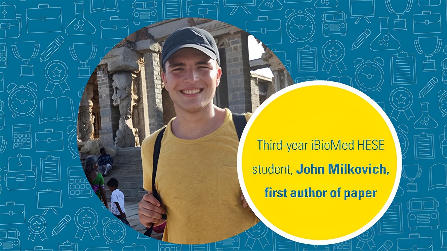 John Milkovich smiles. The text says third-year iBioMed HESE student, John Milkovich, first author of paper.