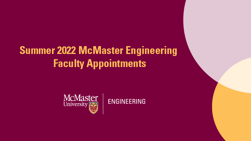Summer 2022 McMaster Engineering Faculty Appointments